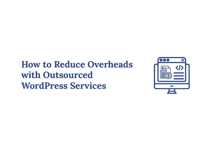 How to Reduce Overheads with Outsourced WordPress Services