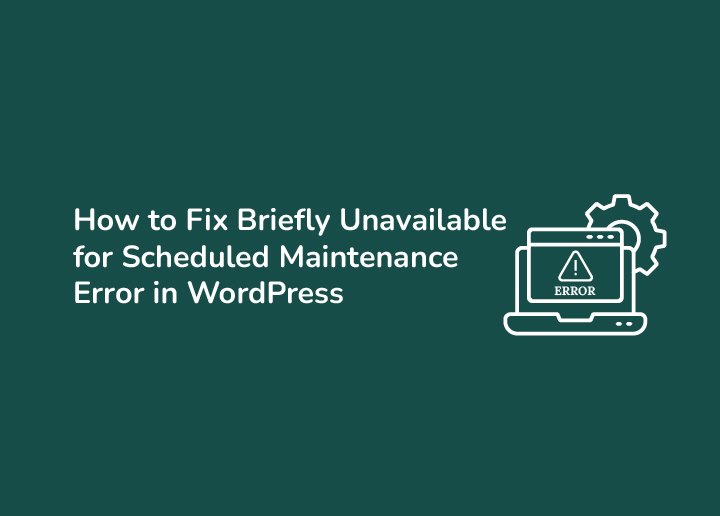 How to Fix Briefly Unavailable for Scheduled Maintenance Error in WordPress