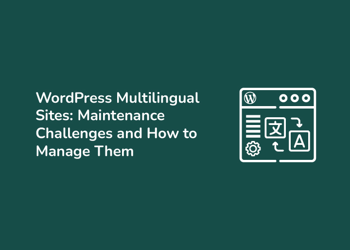 WordPress Multilingual Sites Maintenance Challenges and How to Manage Them