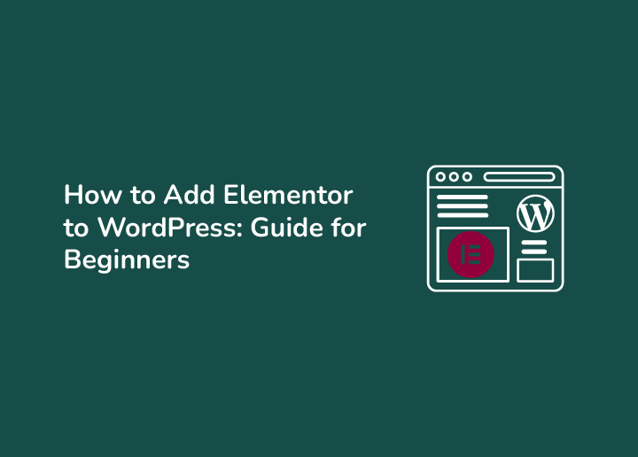 How to Add Elementor to WordPress A Step-by-Step Guide for Beginners