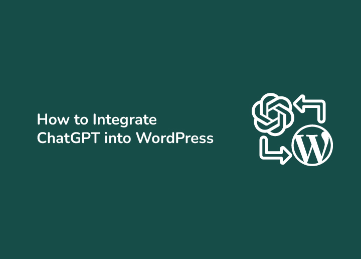 How to Integrate ChatGPT into WordPress