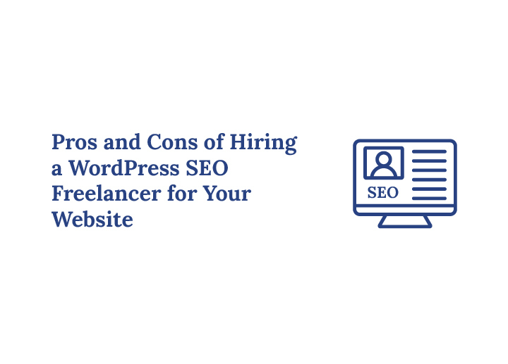Pros and Cons of Hiring a WordPress SEO Freelancer for Your Website