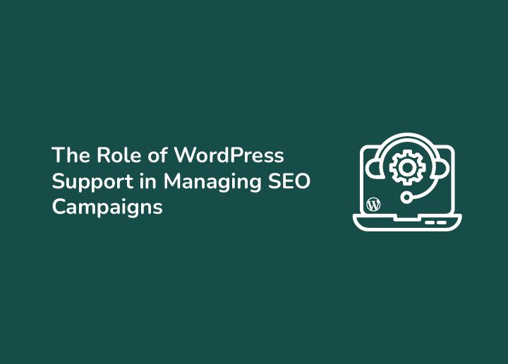 The Role of WordPress Support in Managing SEO Campaigns