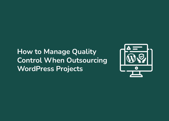 How to Manage Quality Control When Outsourcing WordPress Projects