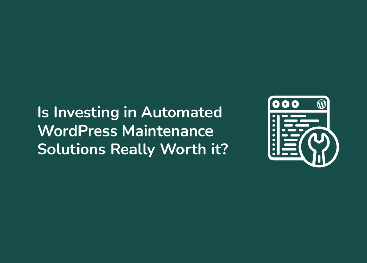 Is Investing in Automated WordPress Maintenance Solutions Really Worth it