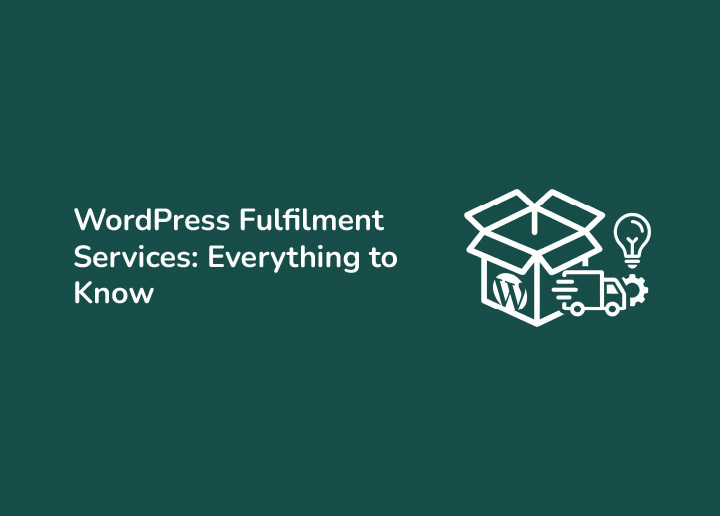 WordPress Fulfilment Services Everything You Need to Know