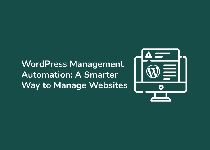 WordPress Management Automation The Smarter Way to Manage Websites