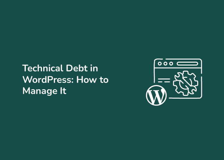 Technical Debt in WordPress What is it and How to Manage it