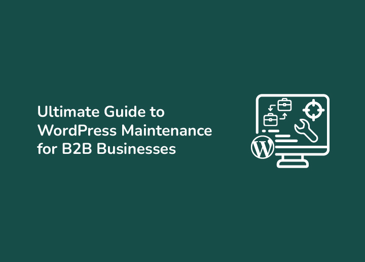 Ultimate Guide to WordPress Maintenance for B2B Businesses