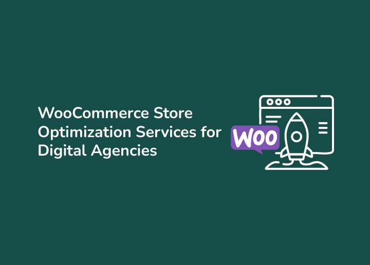 WooCommerce Store Optimization Services for Digital Agencies All You Need to Know