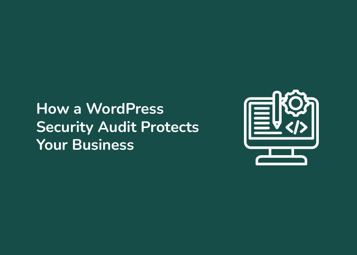 How a WordPress Security Audit Protects Your Business