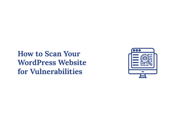 How to Scan Your WordPress Website for Vulnerabilities