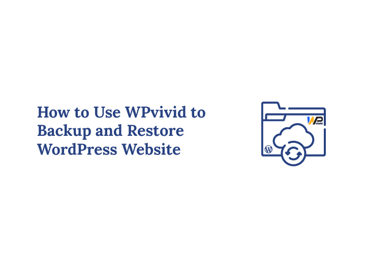 How to Use WPvivid to Backup and Restore a WordPress Website