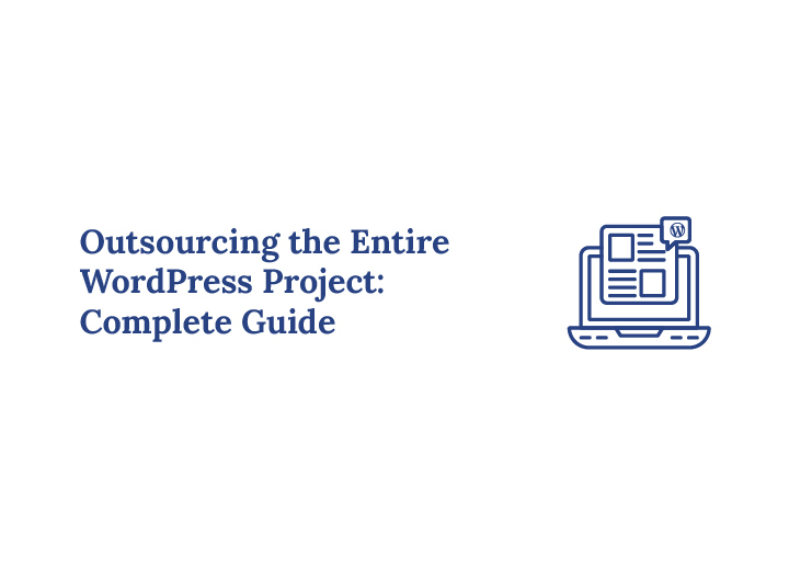 Outsourcing the Entire WordPress Project A Complete End-to-End Guide