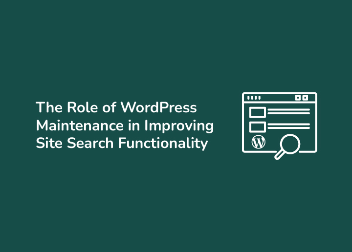 The Role of WordPress Maintenance in Improving Site Search Functionality