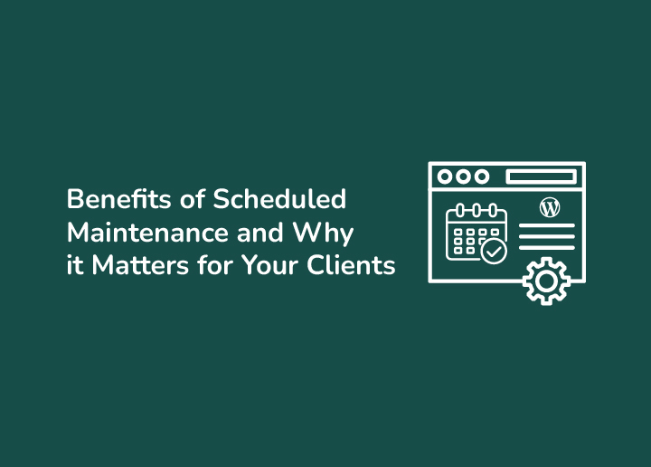 Benefits of Scheduled Maintenance Why it Matters for Your Clients