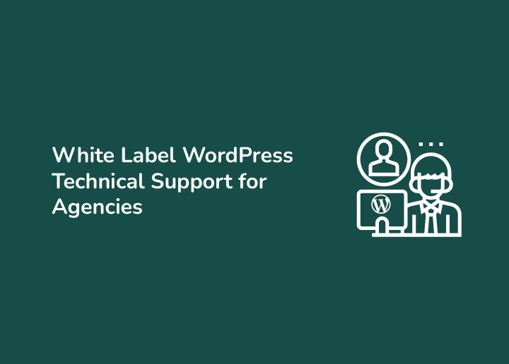 White Label WordPress Technical Support A Comprehensive Guide for Agencies