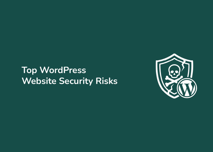 Top WordPress Website Security Risks (And How to Fix Them)